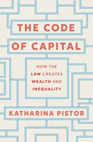 Katharina Pistor: Code of Capital (2020, Princeton University Press)