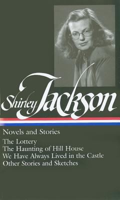 Shirley Jackson: Novels And Stories The Lottery The Haunting Of Hill House We Have Always Lived In The Castle Other Stories And Sketches (2010, Library of America)