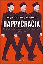 Eva Illouz, Edgar Cabanas: Happycracia (2021, Paidós)