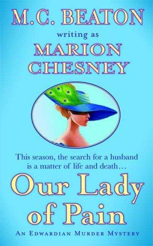 M C Beaton Writing as Marion Chesney: Our Lady of Pain (An Edwardian Murder Mystery) (Paperback, 2007, St. Martin's Paperbacks)