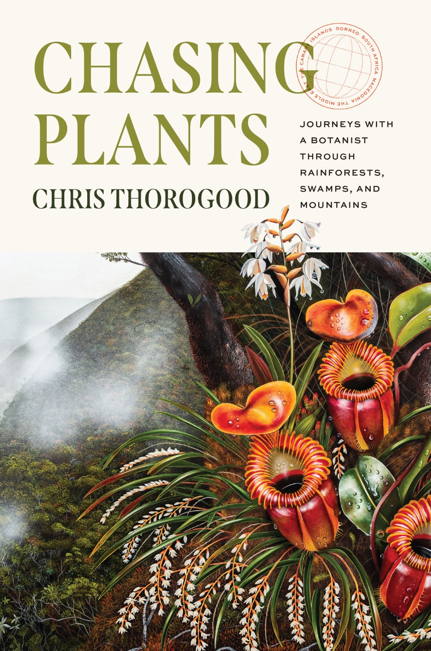 Chris Thorogood: Chasing Plants (2022, University of Chicago Press)