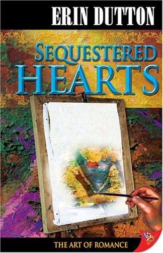 Erin Dutton: Sequestered Hearts (Paperback, 2007, Bold Strokes Books)