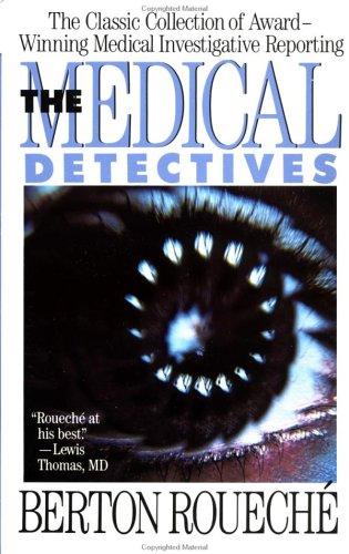 Berton Roueché: The medical detectives (1988, Truman Talley Books/Plume)