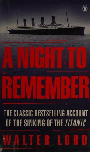 Walter Lord, Walter Lord, Mr Walter Lord: A Night to Remember (1993, Penguin)