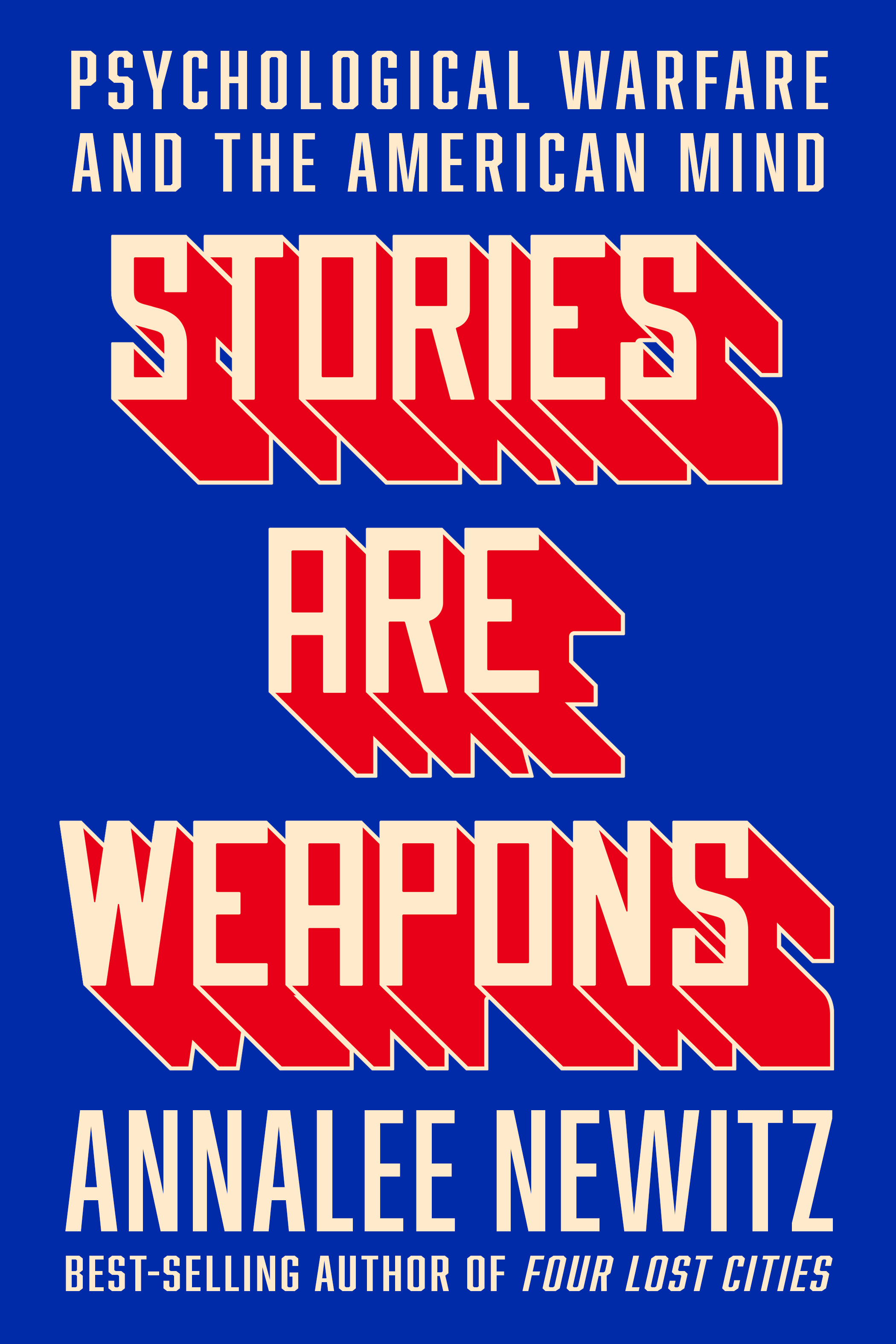 Annalee Newitz: Stories Are Weapons: Psychological Warfare and the American Mind (W.W. Norton.)