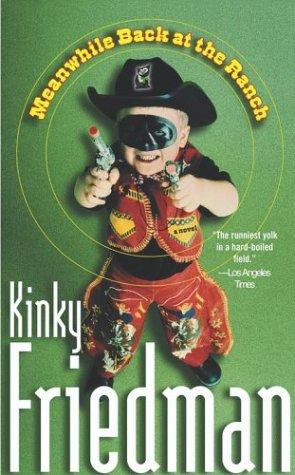 Kinky Friedman, Kinky Friedman: Meanwhile back at the ranch (2002, Simon & Schuster)