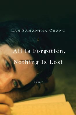 Lan Samantha Chang: All Is Forgotten Nothing Is Lost (2010, W. W. Norton & Company)
