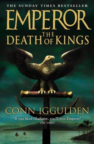 Conn Iggulden: The Death of Kings (Emperor) (Hardcover, 2004, HarperCollins Publishers Ltd)
