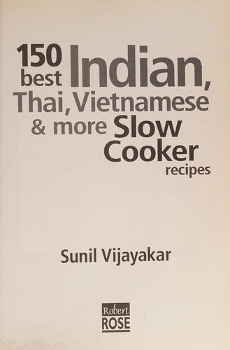 Sunil Vijayakar: 150 best Indian, Thai, Vietnamese & more slow cooker recipes (2012, R. Rose)