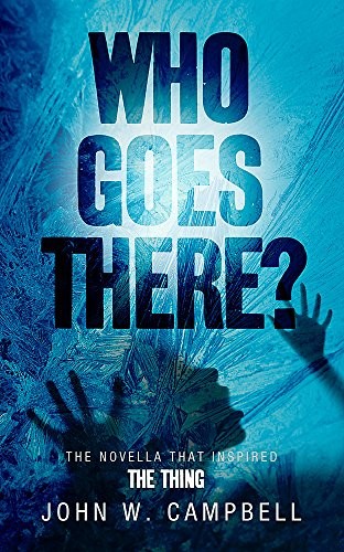 John W. Campbell: Who Goes There? (2011, Gollancz)