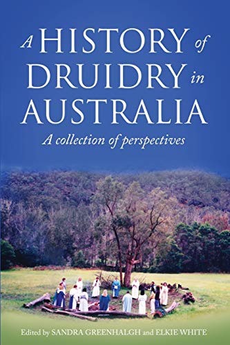 Sandra Greenhalgh, Elkie White: A History of Druidry in Australia (Paperback, 2020, Byrning Tyger)