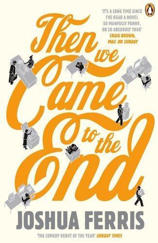 Joshua Ferris: Then We Came to the End: A Novel (2008)