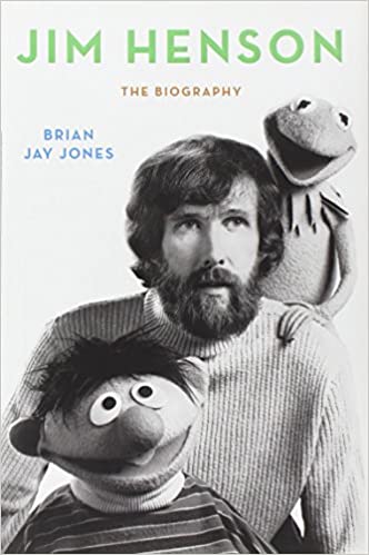 Brian Jay Jones: Jim Henson : the biography