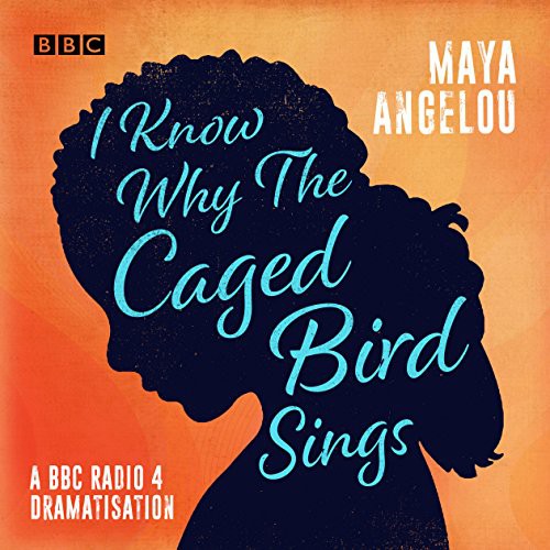 Maya Angelou: I Know Why the Caged Bird Sings (AudiobookFormat, 2019, Random House Audio Publishing Group, BBC Books)