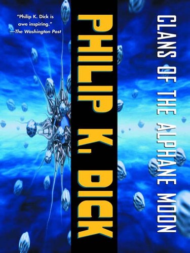 Philip K. Dick: Clans of the Alphane Moon (EBook, 2009, Knopf Doubleday Publishing Group)