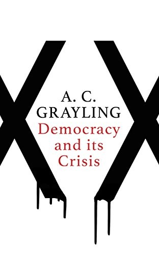 A. C. Grayling: Democracy and Its Crisis (Hardcover, 2017, ONEWORLD, Oneworld Publications)