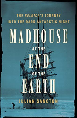 Julian Sancton: Madhouse at the End of the Earth (Hardcover, 2021, Crown)