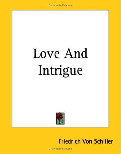 Friedrich Schiller: Love And Intrigue (Paperback, 2004, Kessinger Publishing)