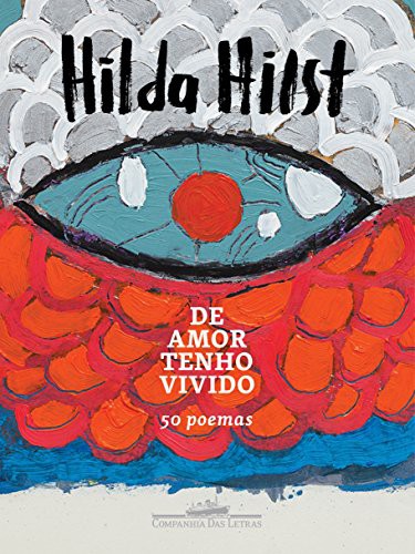 Ana Prata, Hilda Hilst: De amor tenho vivido: 50 poemas (Hardcover, Português language, 2018, Companhia das Letras)
