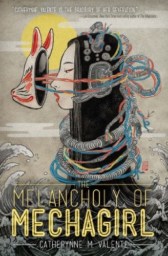 Catherynne M. Valente: The Melancholy of Mechagirl (2013, Haikasoru/VIZ Media)