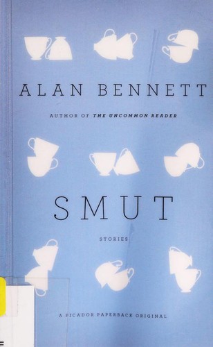Alan Bennett: Smut (2011, Picador)