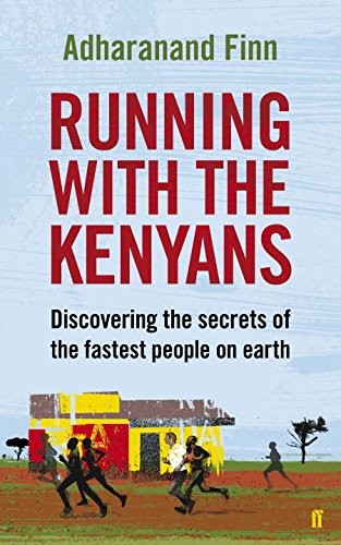 Adharanand Finn: Running with the Kenyans (2012, Faber & Faber)