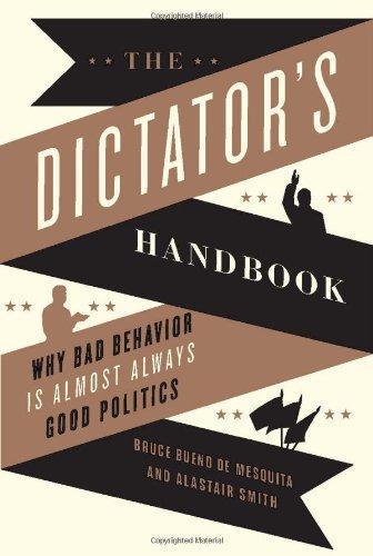 Bruce Bueno de Mesquita, Alastair Smith: The Dictator's Handbook (2011)