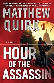 Matthew Quirk: Hour of the assassin : a novel (Hardcover, 2020, William Morrow)