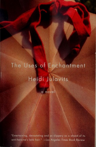 Heidi Julavits: The Uses of Enchantment (Paperback, 2008, Anchor)