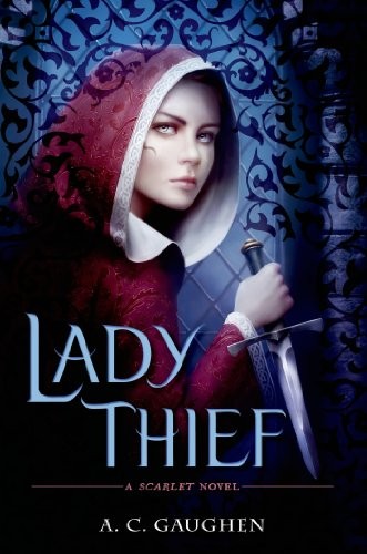 A.C. Gaughen: Lady Thief: A Scarlet Novel (2014, Walker Childrens)