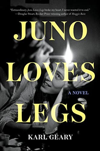 Karl Geary: Juno Loves Legs (2023, Catapult)