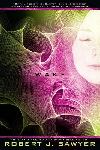 Robert J. Sawyer: Wake: Book One In The WWW Trilogy (Hardcover, 2009, Viking)