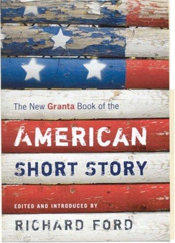 Richard Ford: The New Granta Book of the American Short Story (Paperback, 2007, Grove Press, Granta)
