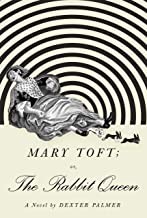 Dexter Palmer: Mary Toft; or, The Rabit queen (Hardcover, 2019, Patheon Books)