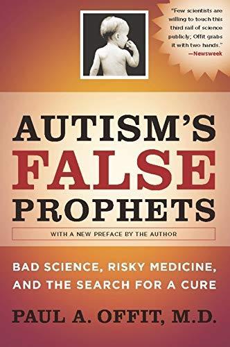 Paul A. Offit: Autism's False Prophets (2008, Columbia University Press)