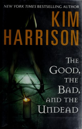 Kim Harrison: The Good, the Bad, and the Undead (Hardcover, 2008, Eos)