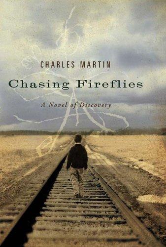 Charles Martin: Chasing Fireflies (Hardcover, 2007, Thomas Nelson)
