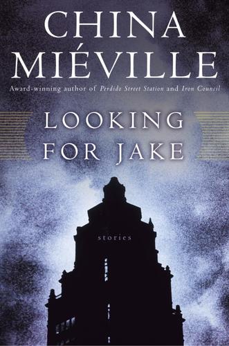 China Miéville: Looking for Jake (EBook, 2005, Random House Publishing Group)