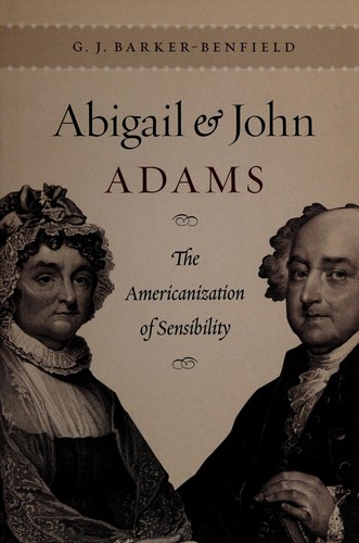 G. J. Barker-Benfield: Abigail and John Adams (2010, The University of Chicago Press)
