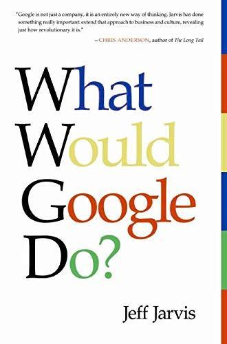 Jeff Jarvis: What Would Google Do? (2009)
