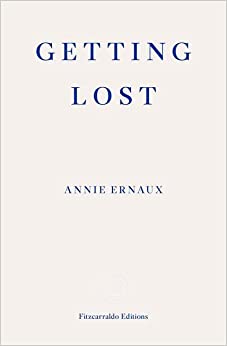 Alison L Strayer, Annie Ernaux: Getting Lost (Paperback, 2022, Fitzcarraldo Editions)