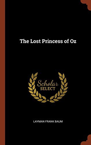 L. Frank Baum: The Lost Princess of Oz (Hardcover, 2017, Pinnacle Press)