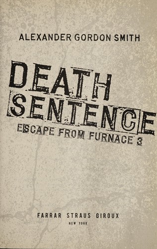 Alexander Gordon Smith: Death sentence (2011, Farrar Straus Giroux)