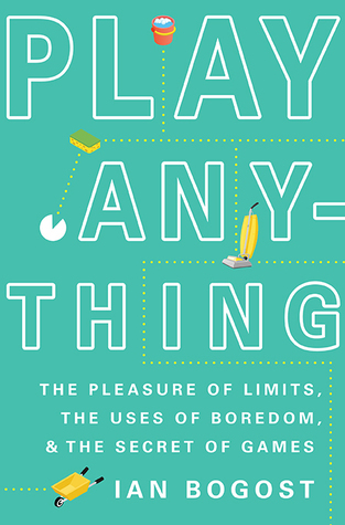 Ian Bogost: Play Anything (Hardcover, 2016, Basic Books)