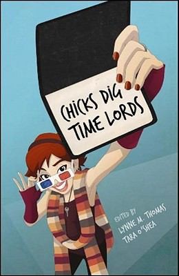 Chicks Dig Time Lords A Celebration Of Doctor Who By The Women Who Love It (2010, Mad Norwegian Press)