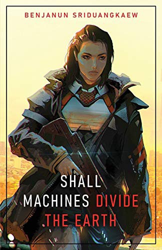 Benjanun Sriduangkaew: Shall Machines Divide the Earth (Paperback, 2021, Prime Books)