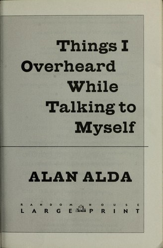 Alan Alda: Things I overheard while talking to myself (2007, Random House Large Print)