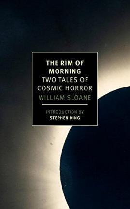 William Milligan Sloane III, Stephen King: The Rim of Morning: Two Tales of Cosmic Horror (2015)