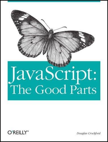 Douglas Crockford: JavaScript: The Good Parts (Paperback, 2008, O'Reilly Media, Inc.)