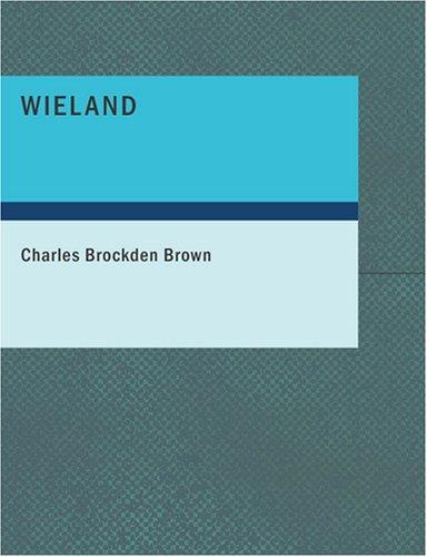 Charles Brockden Brown: Wieland (Large Print Edition) (2007, BiblioBazaar)